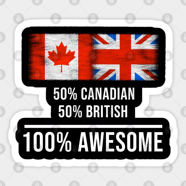 50% Canadian 50% British 100% Awesome - Gift for English Scottish Welsh Or Irish Heritage From United Kingdom Sticker by Country Flags